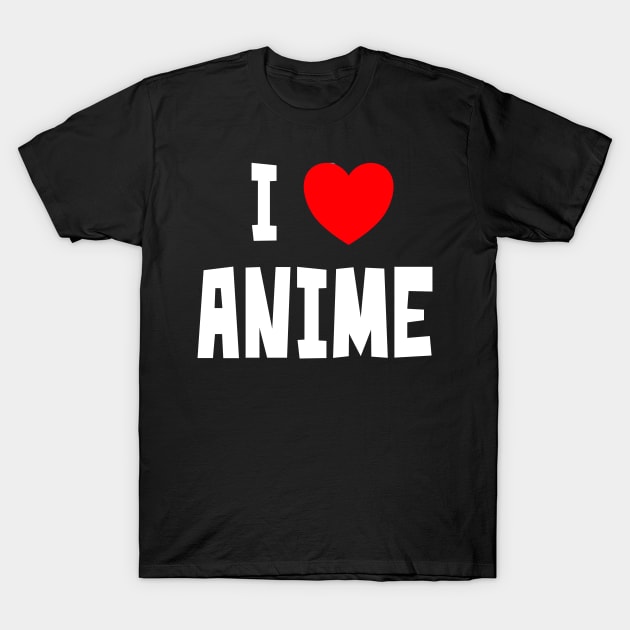 I Love Anime T-Shirt by StudioX27